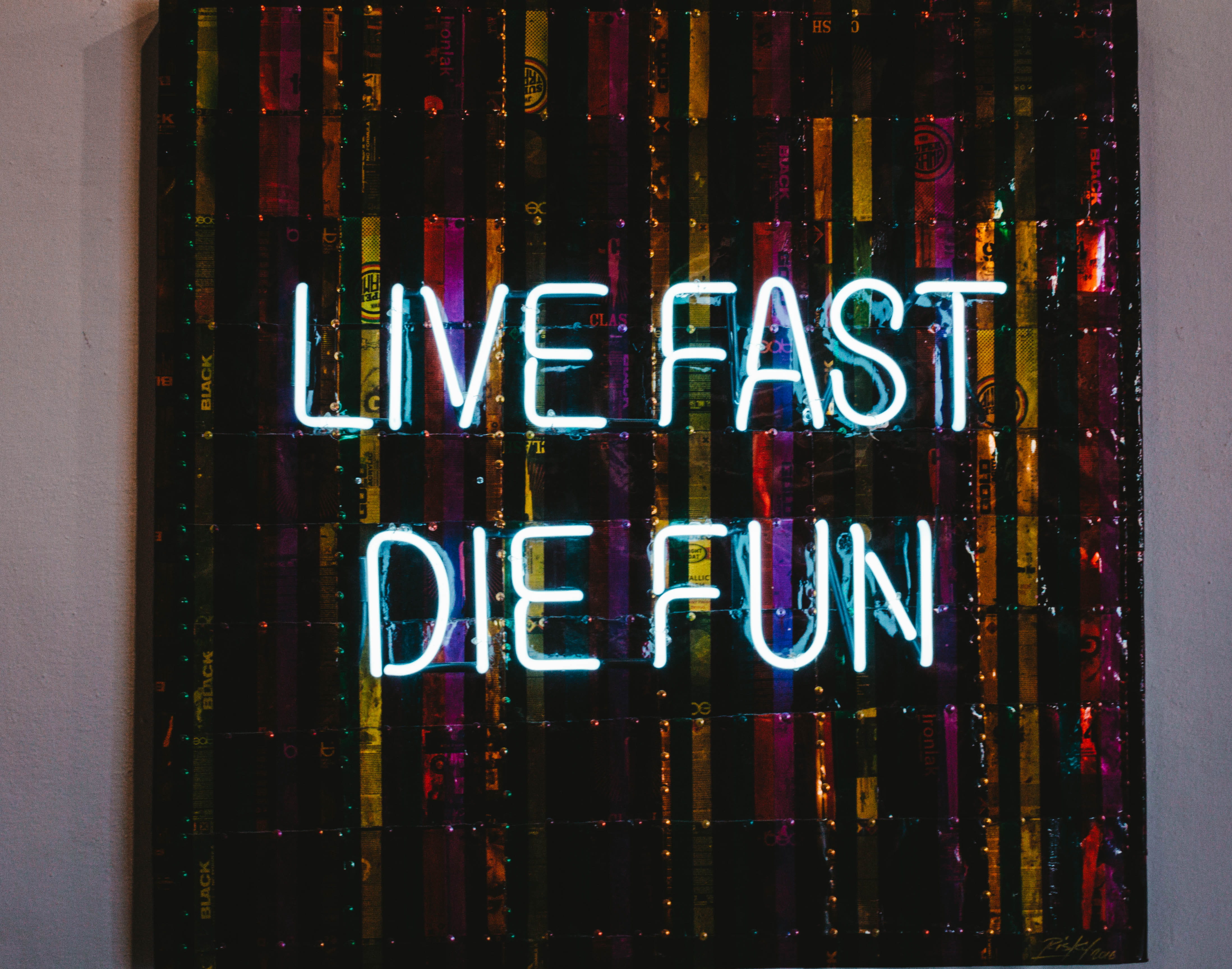 live fast die fun, text, communication, western script, illuminated